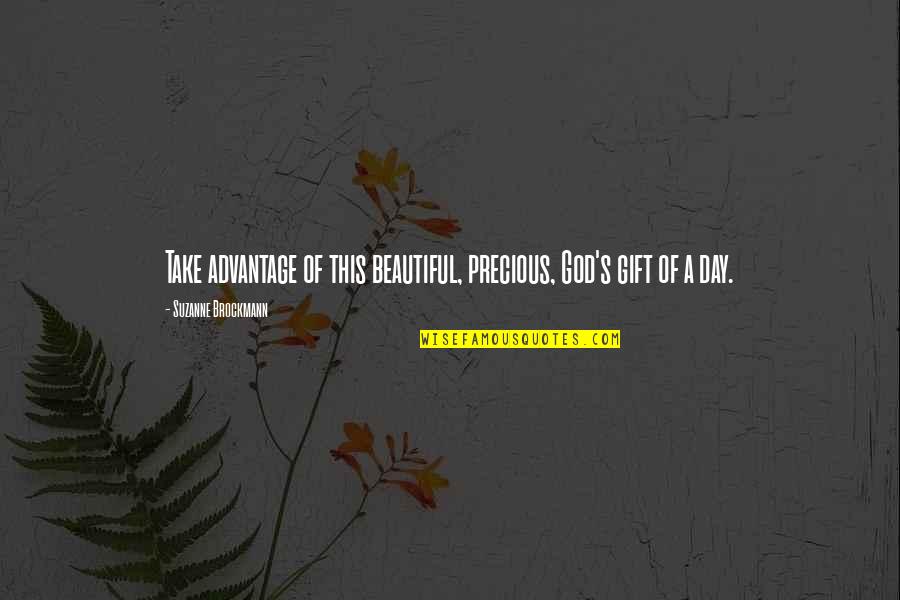 A Beautiful Day Quotes By Suzanne Brockmann: Take advantage of this beautiful, precious, God's gift