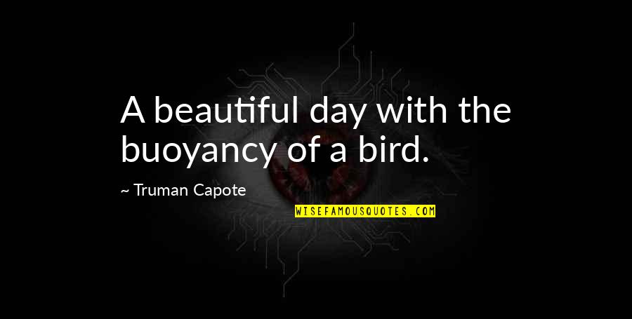 A Beautiful Day Quotes By Truman Capote: A beautiful day with the buoyancy of a A Beautiful Day Quotes By Truman Capote: A beautiful day with the buoyancy of a