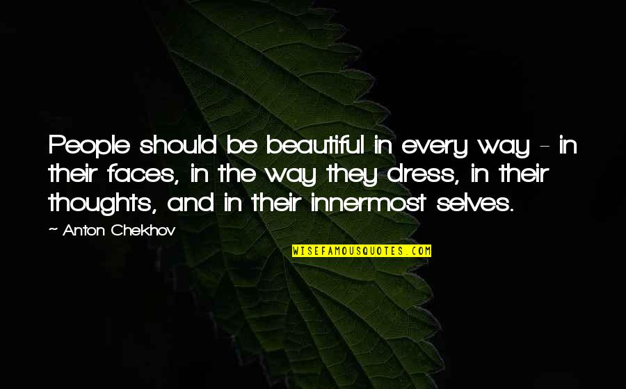 A Beautiful Dress Quotes By Anton Chekhov: People should be beautiful in every way -