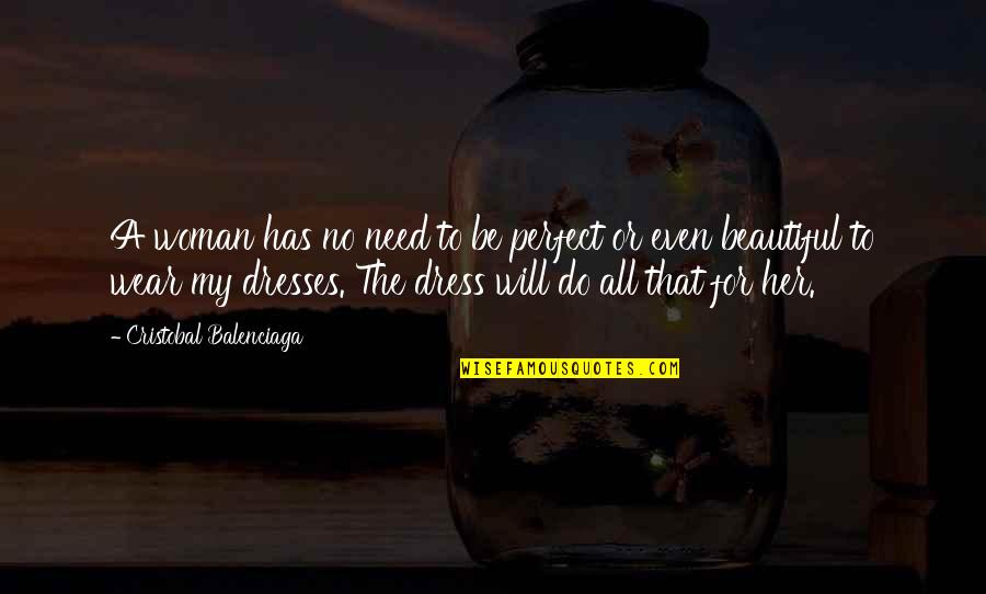 A Beautiful Dress Quotes By Cristobal Balenciaga: A woman has no need to be perfect