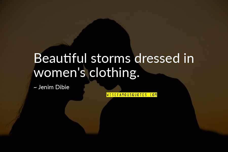 A Beautiful Dress Quotes By Jenim Dibie: Beautiful storms dressed in women's clothing.