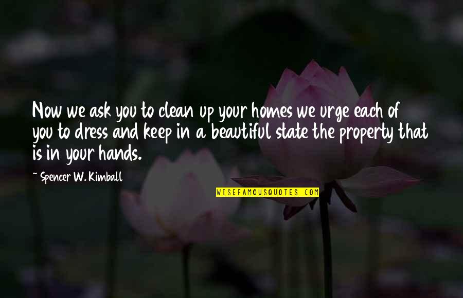 A Beautiful Dress Quotes By Spencer W. Kimball: Now we ask you to clean up your