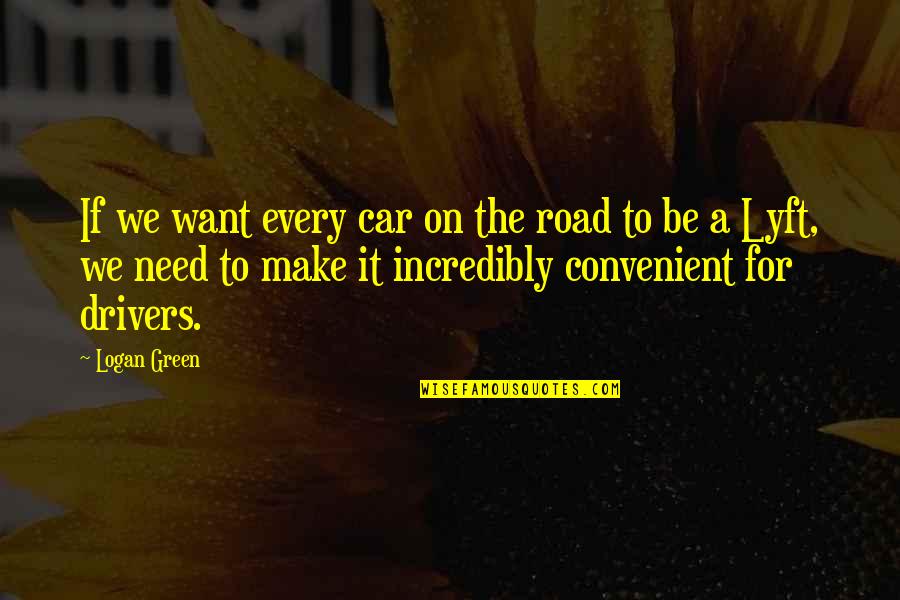 A Beautiful Evening Quotes By Logan Green: If we want every car on the road