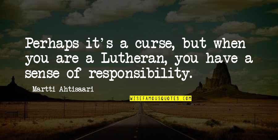 A Beautiful Evening Quotes By Martti Ahtisaari: Perhaps it's a curse, but when you are