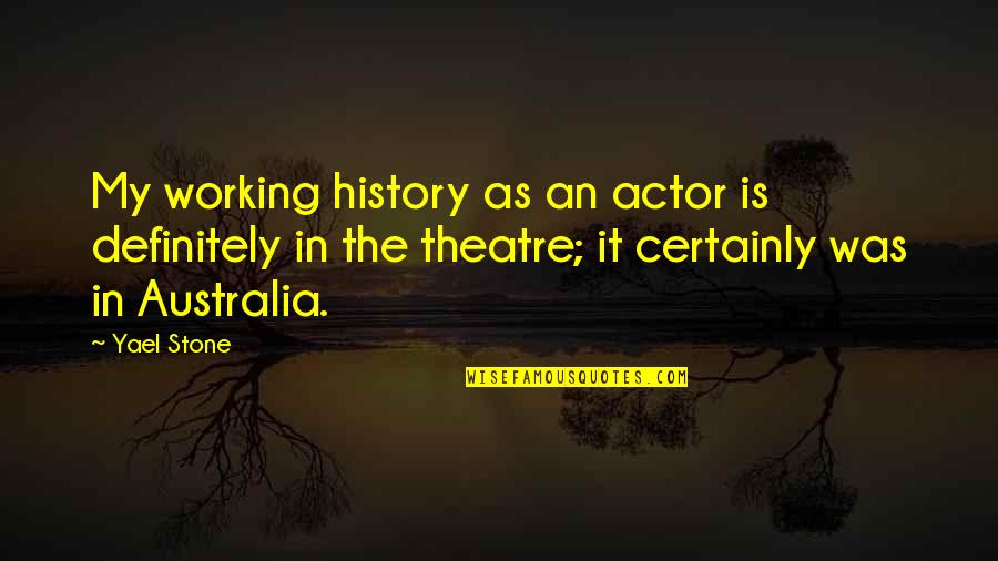 A Beautiful Evening Quotes By Yael Stone: My working history as an actor is definitely