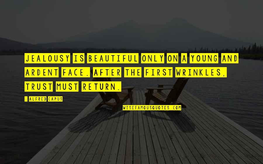 A Beautiful Face Quotes By Alfred Capus: Jealousy is beautiful only on a young and A Beautiful Face Quotes By Alfred Capus: Jealousy is beautiful only on a young and