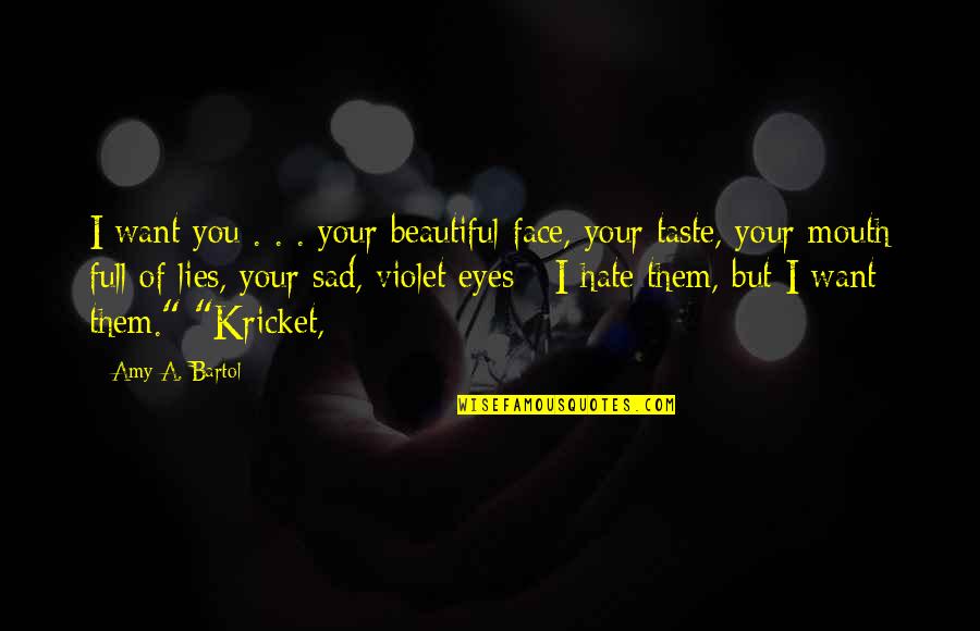 A Beautiful Face Quotes By Amy A. Bartol: I want you . . . your beautiful A Beautiful Face Quotes By Amy A. Bartol: I want you . . . your beautiful