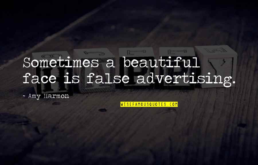 A Beautiful Face Quotes By Amy Harmon: Sometimes a beautiful face is false advertising.