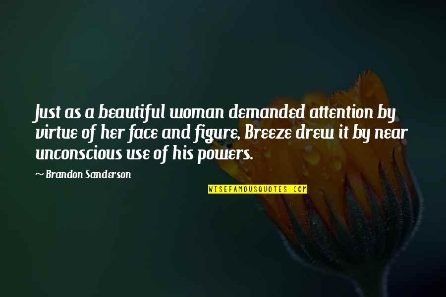 A Beautiful Face Quotes By Brandon Sanderson: Just as a beautiful woman demanded attention by