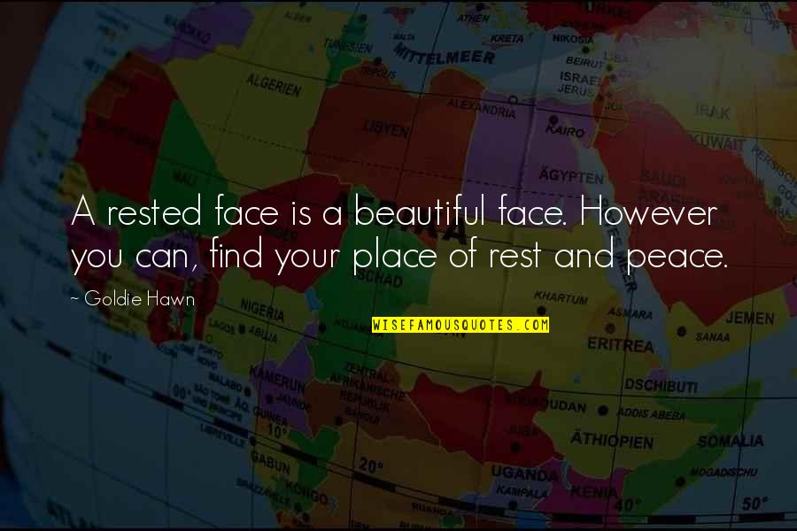 A Beautiful Face Quotes By Goldie Hawn: A rested face is a beautiful face. However A Beautiful Face Quotes By Goldie Hawn: A rested face is a beautiful face. However