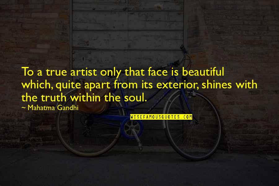 A Beautiful Face Quotes By Mahatma Gandhi: To a true artist only that face is A Beautiful Face Quotes By Mahatma Gandhi: To a true artist only that face is