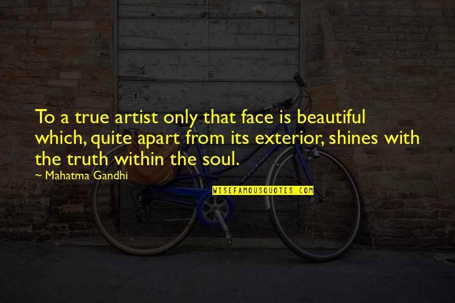 A Beautiful Face Quotes By Mahatma Gandhi: To a true artist only that face is