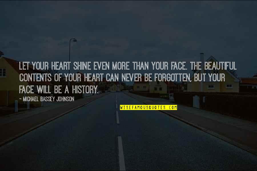 A Beautiful Face Quotes By Michael Bassey Johnson: Let your heart shine even more than your
