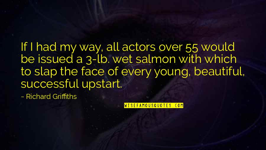 A Beautiful Face Quotes By Richard Griffiths: If I had my way, all actors over