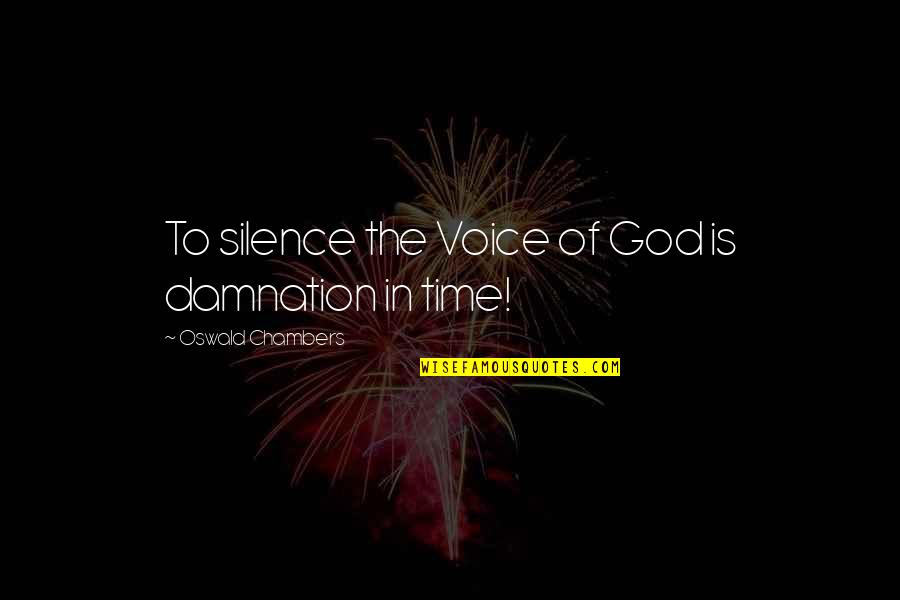 A Beautiful Face Will Age Quote Quotes By Oswald Chambers: To silence the Voice of God is damnation