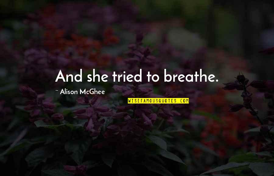 A Beautiful Fall Day Quotes By Alison McGhee: And she tried to breathe.
