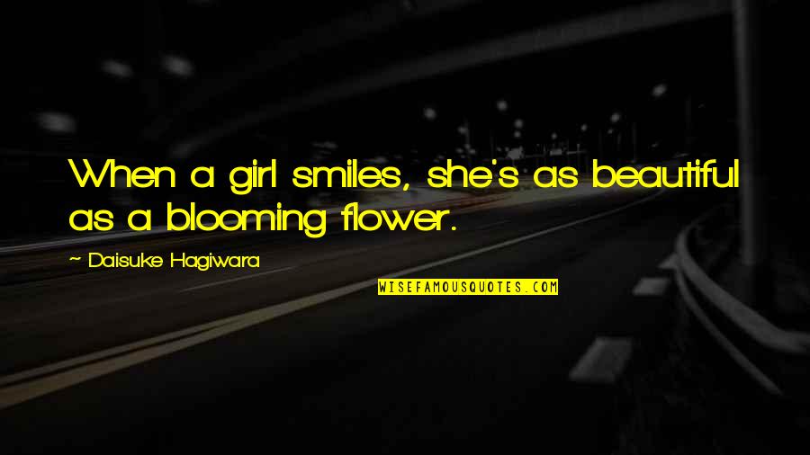 A Beautiful Flower Quotes By Daisuke Hagiwara: When a girl smiles, she's as beautiful as A Beautiful Flower Quotes By Daisuke Hagiwara: When a girl smiles, she's as beautiful as