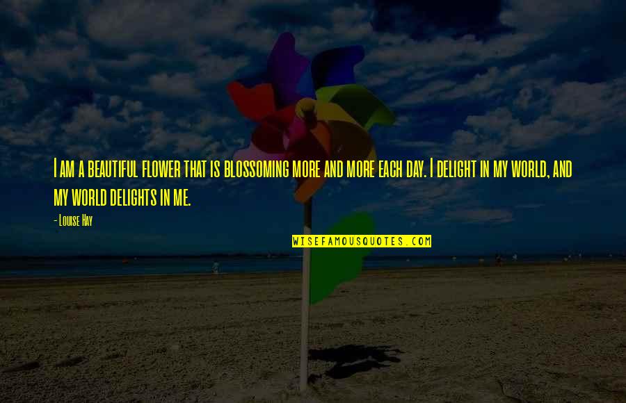 A Beautiful Flower Quotes By Louise Hay: I am a beautiful flower that is blossoming A Beautiful Flower Quotes By Louise Hay: I am a beautiful flower that is blossoming