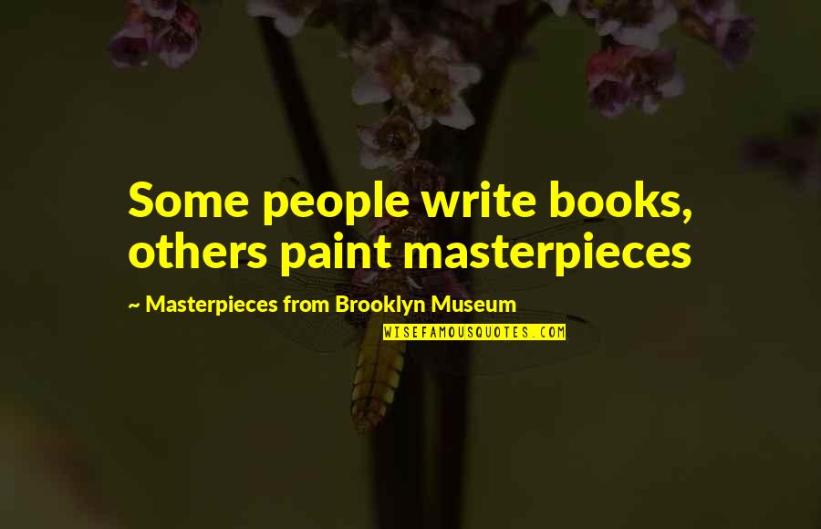 A Beautiful Girl Inside And Out Quotes By Masterpieces From Brooklyn Museum: Some people write books, others paint masterpieces