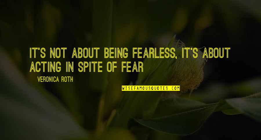 A Beautiful Girl Like You Quotes By Veronica Roth: It's not about being fearless, it's about acting