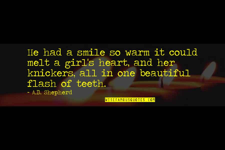 A Beautiful Girl Quotes By A.B. Shepherd: He had a smile so warm it could