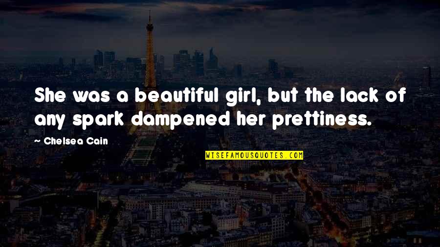 A Beautiful Girl Quotes By Chelsea Cain: She was a beautiful girl, but the lack