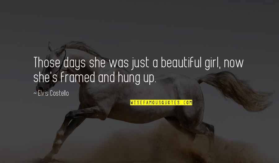 A Beautiful Girl Quotes By Elvis Costello: Those days she was just a beautiful girl,