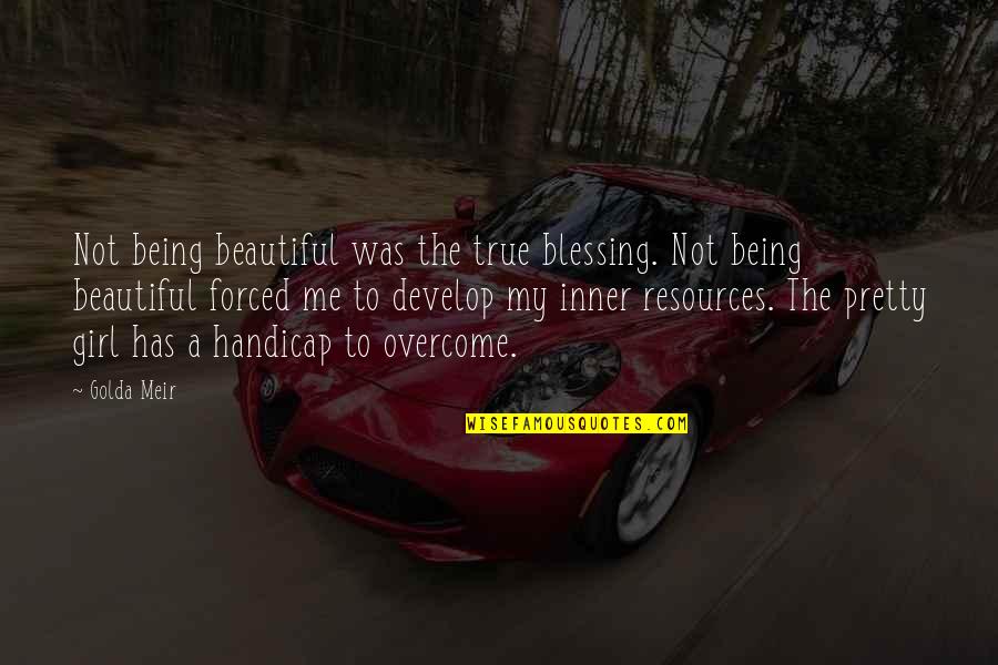 A Beautiful Girl Quotes By Golda Meir: Not being beautiful was the true blessing. Not