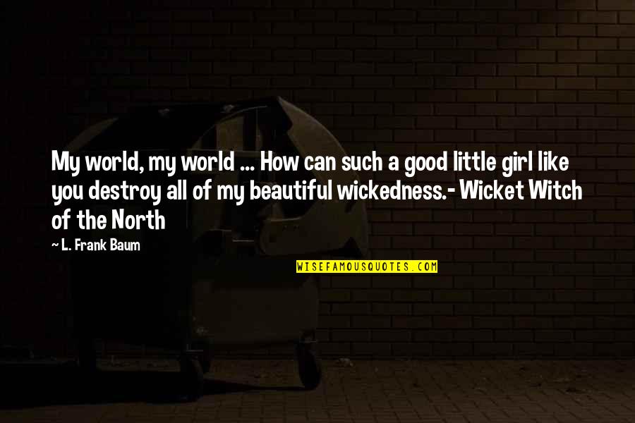 A Beautiful Girl Quotes By L. Frank Baum: My world, my world ... How can such