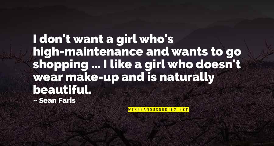 A Beautiful Girl Quotes By Sean Faris: I don't want a girl who's high-maintenance and