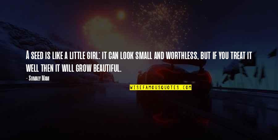 A Beautiful Girl Quotes By Somaly Mam: A seed is like a little girl: it