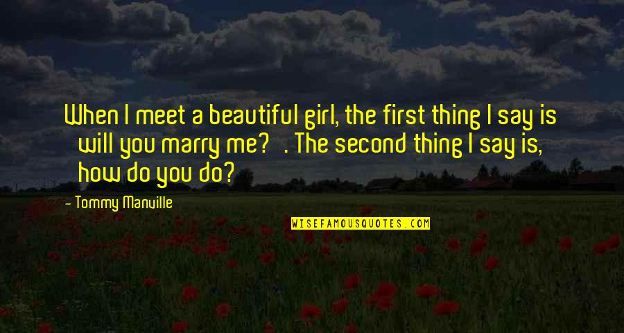 A Beautiful Girl Quotes By Tommy Manville: When I meet a beautiful girl, the first