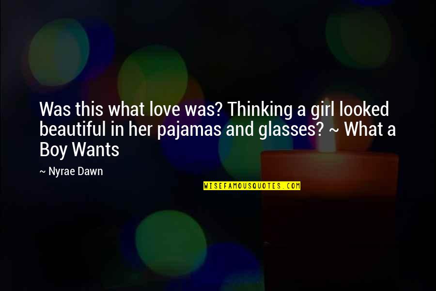 A Beautiful Girl You Love Quotes By Nyrae Dawn: Was this what love was? Thinking a girl