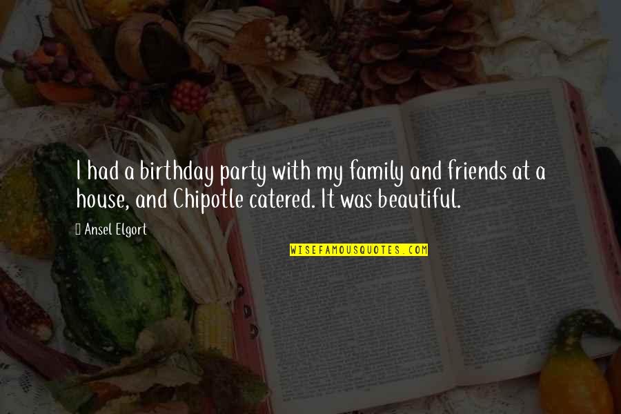 A Beautiful House Quotes By Ansel Elgort: I had a birthday party with my family