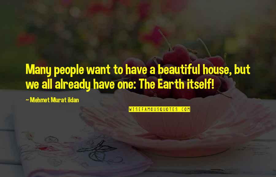 A Beautiful House Quotes By Mehmet Murat Ildan: Many people want to have a beautiful house,