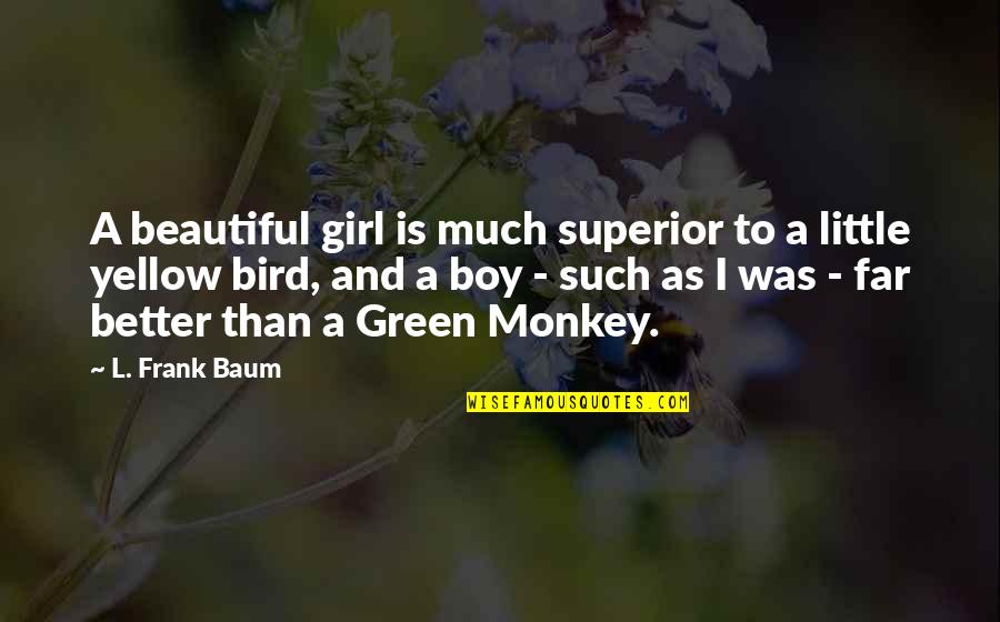 A Beautiful Little Girl Quotes By L. Frank Baum: A beautiful girl is much superior to a