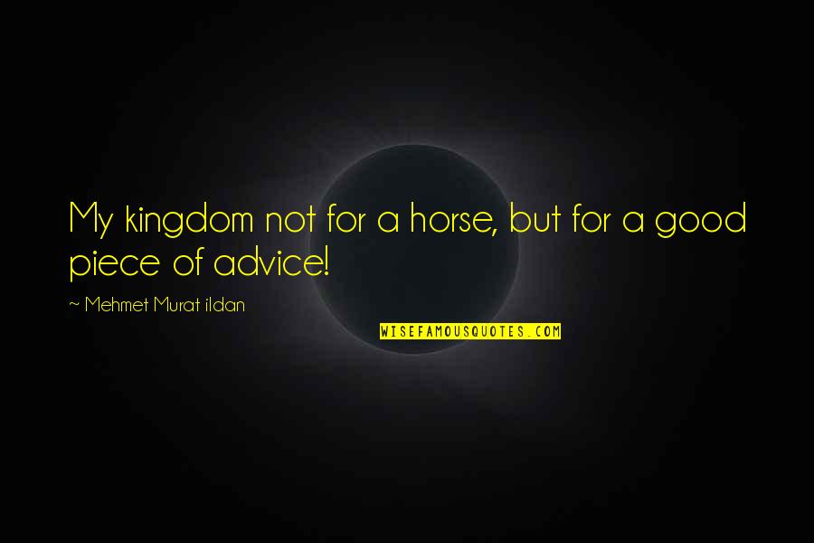 A Beautiful Mind Full Quotes By Mehmet Murat Ildan: My kingdom not for a horse, but for