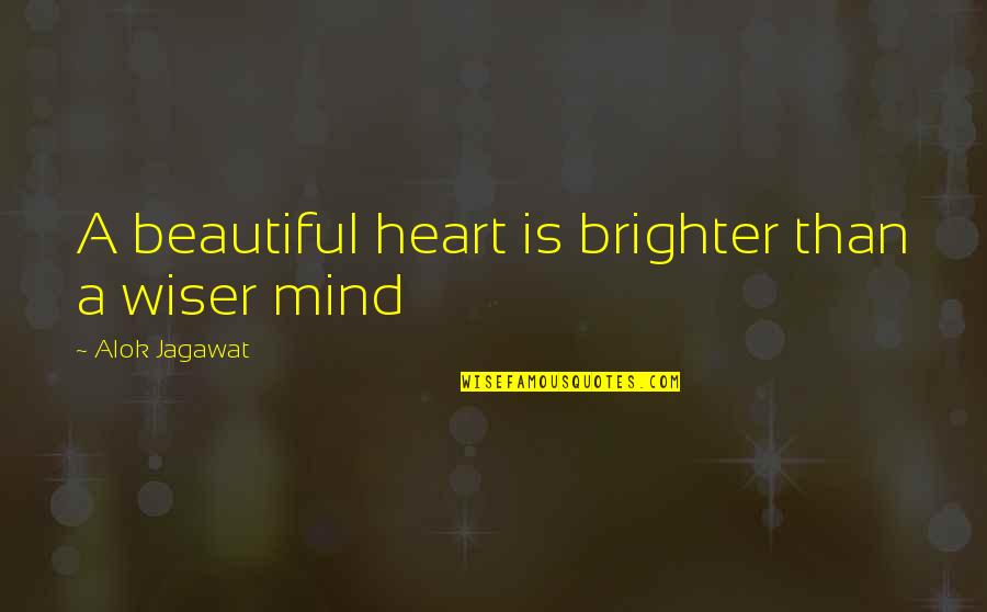 A Beautiful Mind Quotes By Alok Jagawat: A beautiful heart is brighter than a wiser