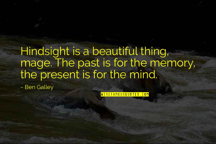 A Beautiful Mind Quotes By Ben Galley: Hindsight is a beautiful thing, mage. The past