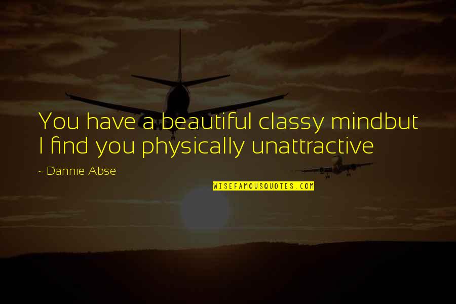 A Beautiful Mind Quotes By Dannie Abse: You have a beautiful classy mindbut I find
