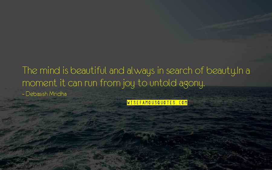 A Beautiful Mind Quotes By Debasish Mridha: The mind is beautiful and always in search