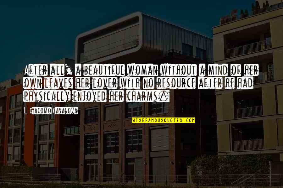 A Beautiful Mind Quotes By Giacomo Casanova: After all, a beautiful woman without a mind