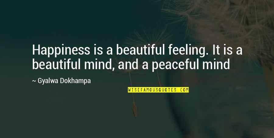 A Beautiful Mind Quotes By Gyalwa Dokhampa: Happiness is a beautiful feeling. It is a