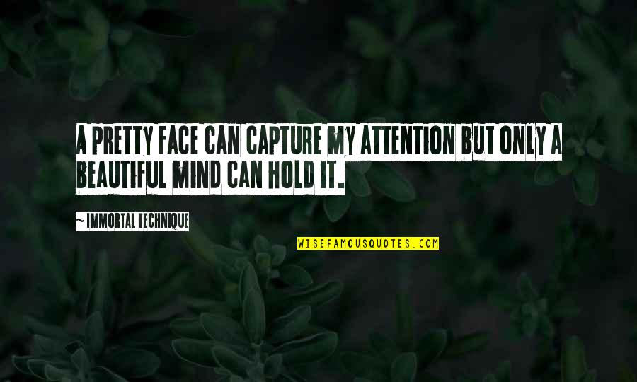 A Beautiful Mind Quotes By Immortal Technique: A pretty face can capture my attention but