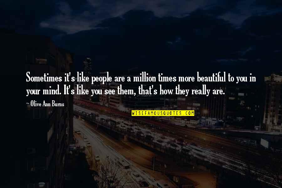 A Beautiful Mind Quotes By Olive Ann Burns: Sometimes it's like people are a million times