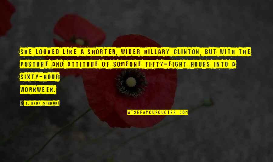A Beautiful Niece Quotes By J. Ryan Stradal: She looked like a shorter, wider Hillary Clinton, A Beautiful Niece Quotes By J. Ryan Stradal: She looked like a shorter, wider Hillary Clinton,