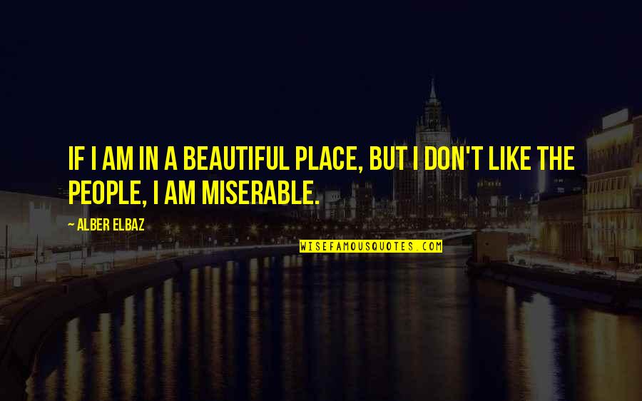 A Beautiful Place Quotes By Alber Elbaz: If I am in a beautiful place, but