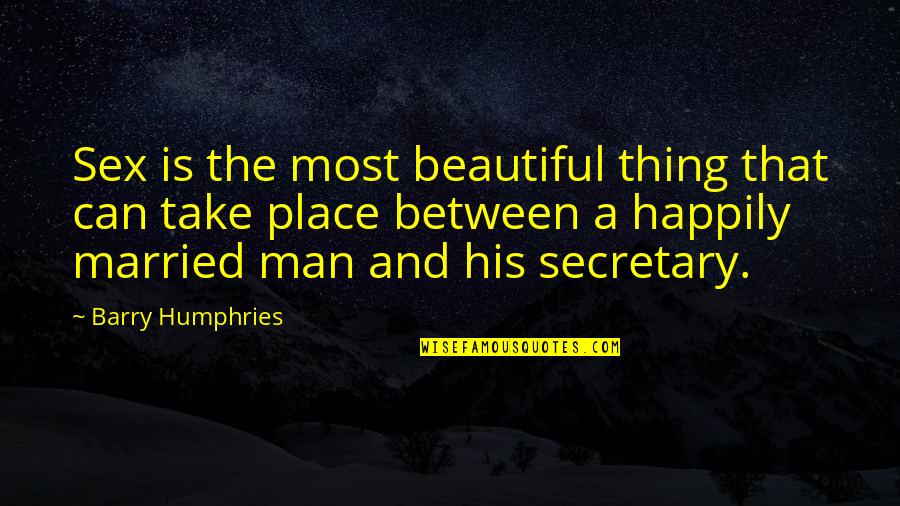 A Beautiful Place Quotes By Barry Humphries: Sex is the most beautiful thing that can A Beautiful Place Quotes By Barry Humphries: Sex is the most beautiful thing that can