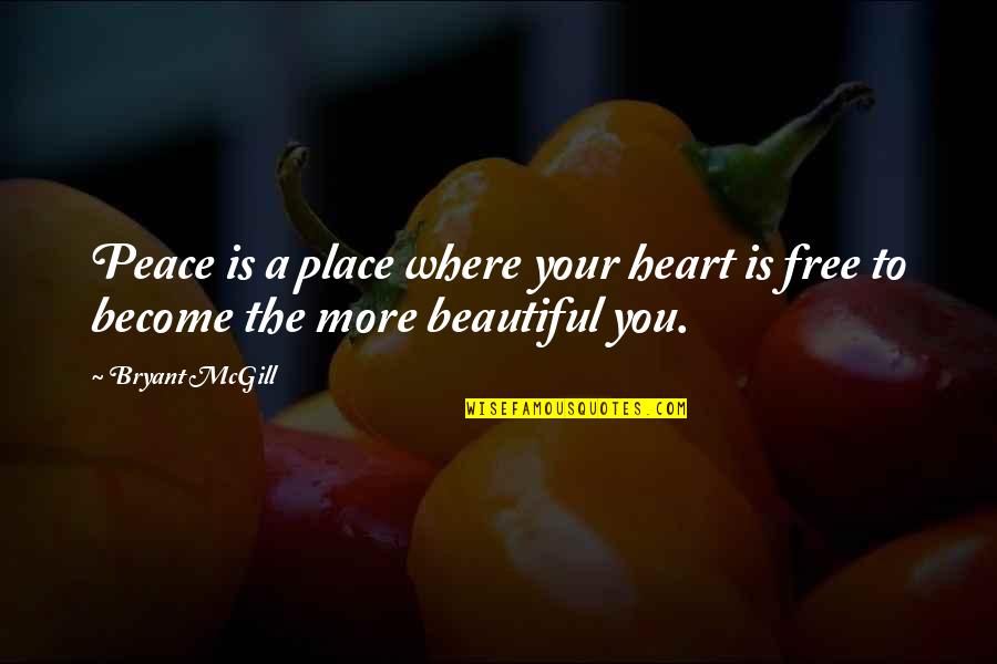 A Beautiful Place Quotes By Bryant McGill: Peace is a place where your heart is