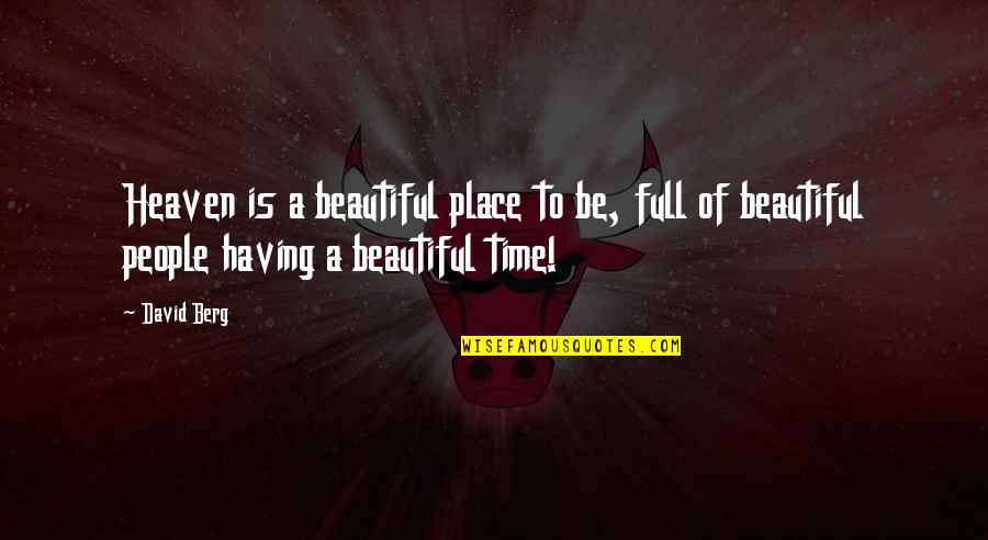 A Beautiful Place Quotes By David Berg: Heaven is a beautiful place to be, full